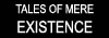 Tales of Mere Existence
